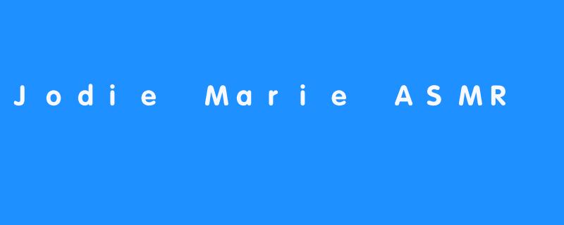Jodie Marie ASMR